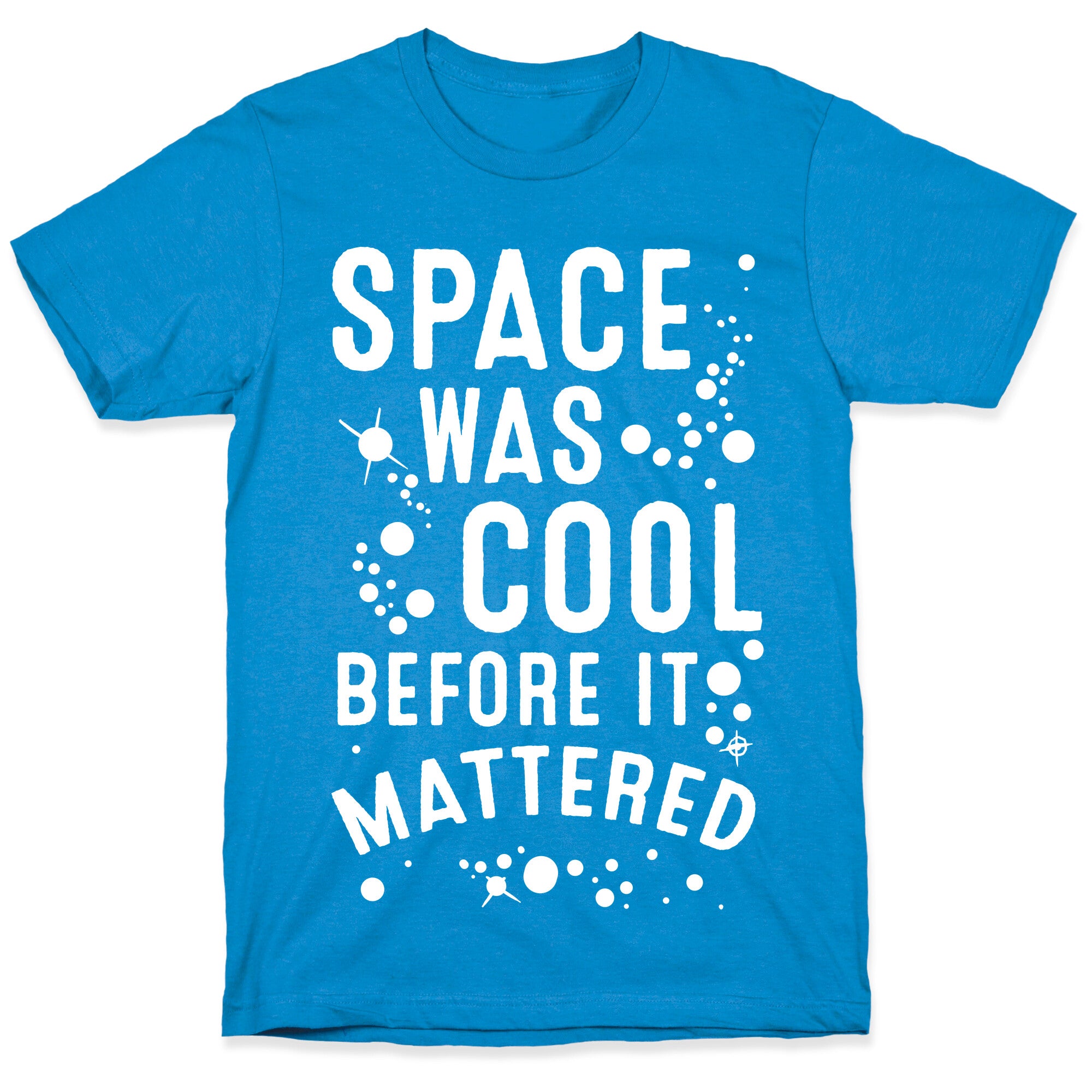 Space Was Cool Before it Mattered T-Shirt